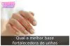 Qual a melhor base fortalecedora de unhas Qual a melhor base fortalecedora de unhas