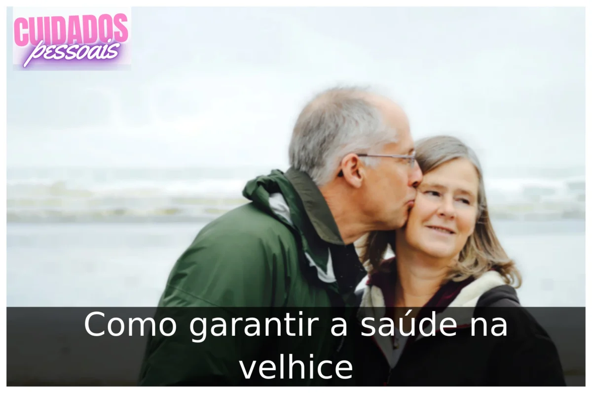 Como garantir a saúde na velhice